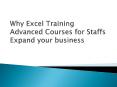 Why Excel Training Advanced Courses for Staffs Expand your business PowerPoint PPT Presentation
