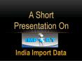 Understand the Importance of Authentic India Import Data PowerPoint PPT Presentation