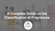 A Complete Guide on the Classification of Fragrances