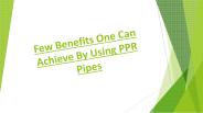 Few Benefits One Can Achieve by Using PPR Pipes