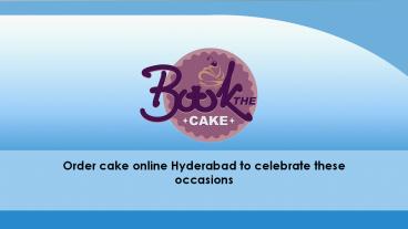 Order cake online Hyderabad to get the best cakes