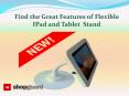 Find the Great Features of Flexible IPad and Tablet  Stand PowerPoint PPT Presentation