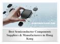 Best Semiconductor Components Suppliers & Manufacturers in Hong Kong PowerPoint PPT Presentation