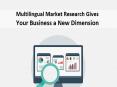 Multilingual Market Research Gives Your Business a New Dimension PowerPoint PPT Presentation