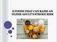 8 Foods That Can Raise an Older Adult’s Stroke Risk PowerPoint PPT Presentation