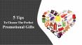 5 Tips To Choose The Perfect Promotional Gifts PowerPoint PPT Presentation