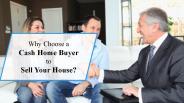 Why Sell Your House to a Cash Home Buyer?