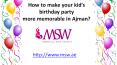 How to make your kid’s birthday party more memorable in Ajman PowerPoint PPT Presentation