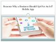 Reasons Why a Business Should Opt For An IoT PowerPoint PPT Presentation