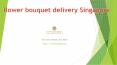 Flower bouquet delivery singapore PowerPoint PPT Presentation