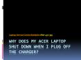 Why Does My Acer Laptop Shut Down When I Plug Off The Charger? PowerPoint PPT Presentation