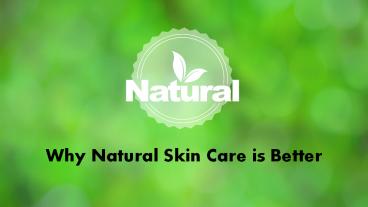 Why Natural Skin Care is Better