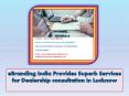eBranding India Provides Superb Services for Dealership consultation in Lucknow PowerPoint PPT Presentation