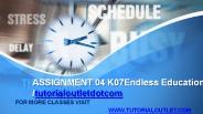 ASSIGNMENT 04 K07Endless Education /tutorialoutletdotcom
