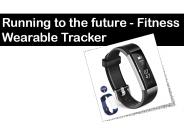 Running to the future - Fitness Wearable Tracker