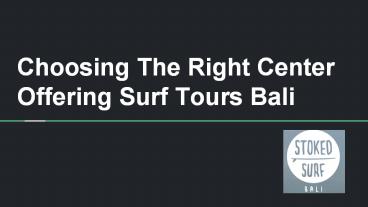 Choosing The Right Center Offering Surf Tours Bali