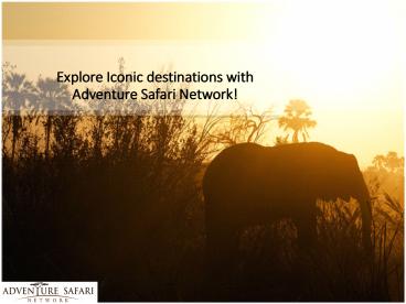 Explore Iconic destinations with Adventure Safari Network!