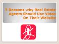 3 Reasons why Real Estate Agents Should Use Video On Their Website PowerPoint PPT Presentation