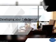 Developing your Cafe Special