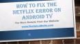 How To Fix The Netflix Error On Android Tv? PowerPoint PPT Presentation