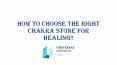 How To Choose The Right Chakra Stone - Alakik - Universal Exports PowerPoint PPT Presentation