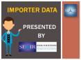 Know essential details of importer data. PowerPoint PPT Presentation