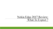 Nokia edge 2017 review:​ what to expect ?​