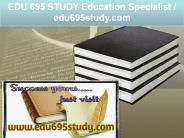 EDU 695 STUDY Education Specialist / edu695study.com