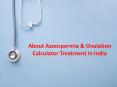 About Azoospermia & Ovulation Calculator Treatment in India PowerPoint PPT Presentation