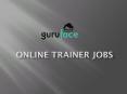 Online trainer jobs - Guruface PowerPoint PPT Presentation