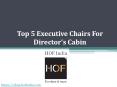 Top 5 Executive Chairs For Director’s Cabins PowerPoint PPT Presentation