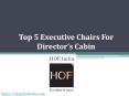 Top 5 Executive Chairs For Director’s Cabins (1) PowerPoint PPT Presentation