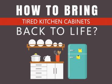 How to Bring Tired Kitchen Cabinets Back to Life?