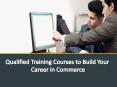 Qualified Training Courses to Build Your career in commerce PowerPoint PPT Presentation