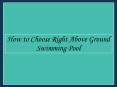 How To Choose The Right Above Ground Swimming Pool PowerPoint PPT Presentation