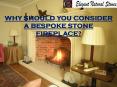 WHY SHOULD YOU CONSIDER A BESPOKE STONE FIREPLACE? PowerPoint PPT Presentation