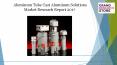 Aluminum tube cast aluminum solutions market research report 2017 PowerPoint PPT Presentation