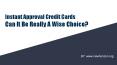 Instant Approval Credit Cards Can It Be Really A Wise Choice? PowerPoint PPT Presentation