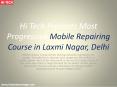 Hi Tech Presents Most Progressive Mobile Repairing Course in Laxmi Nagar, Delhi PowerPoint PPT Presentation