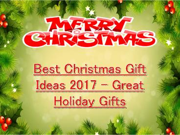 Best Christmas Gift Ideas 2017 - Great Holiday Gifts