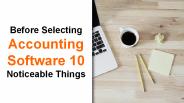 Before Selecting Accounting Software 10 Noticeable Things