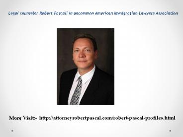 Legal counselor Robert Pascal! In uncommon American Immigration Lawyers Association