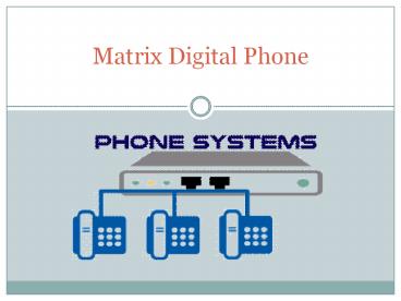 Matrix digital phone