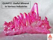 QUARTZ: Useful Mineral in Various Industries