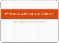 What to do With a US Visa RefUSAl? PowerPoint PPT Presentation