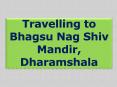 Travelling to Bhagsu Nag Shiv Mandir, Dharamshala PowerPoint PPT Presentation