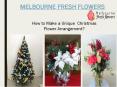 How to Make Beautiful Christmas Flower Arrangements - Melbourne Fresh Flowers PowerPoint PPT Presentation