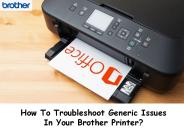 How To Troubleshoot Generic Issues In Your Brother Printer?