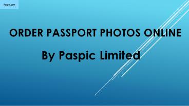 Order Passport Photos Online By Paspic Limited in USA