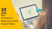 10 Best Ecommerce Blogs Every Seller Should Follow